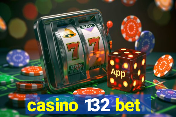 casino 132 bet